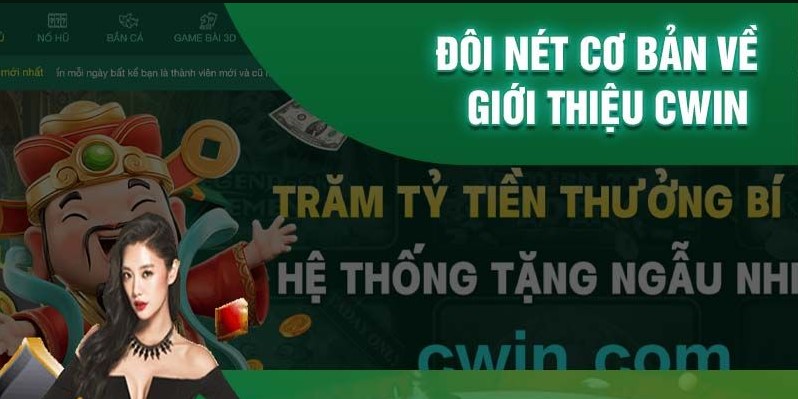 Giới thiệu Cwin - Thông tin cơ bản cần nắm rõ