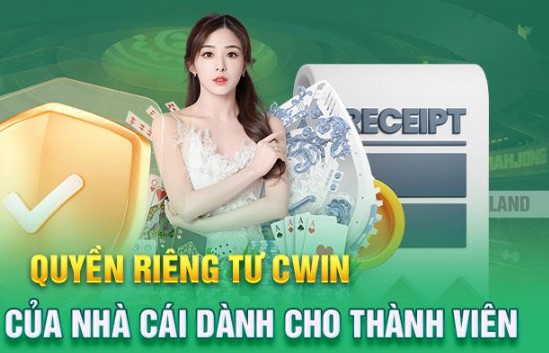 Quyền riêng tư Cwin được đảm bảo qua các khuyến cáo chống gian lận