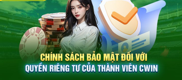 Quyền riêng tư Cwin là những quy định đảm bảo an toàn thông tin của hội viên